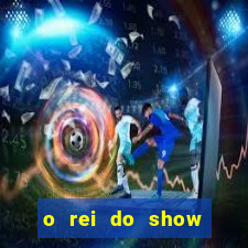 o rei do show filme completo dublado drive