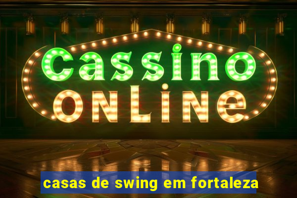 casas de swing em fortaleza