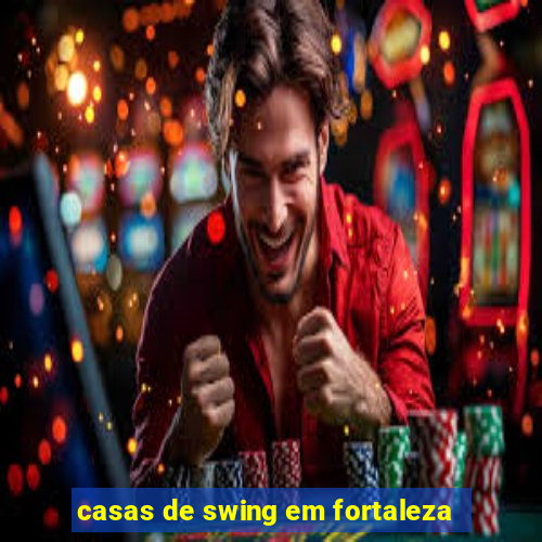 casas de swing em fortaleza