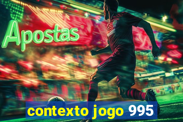 contexto jogo 995