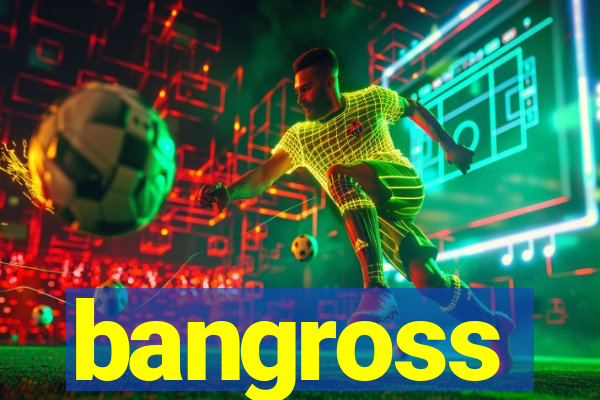 bangross