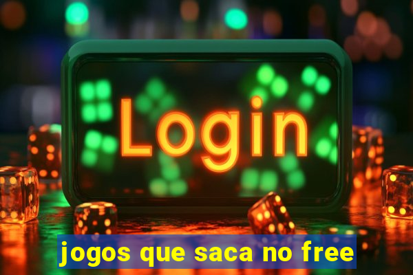 jogos que saca no free