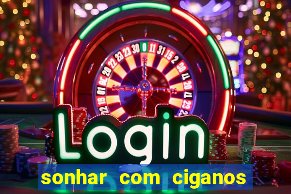 sonhar com ciganos jogo do bicho