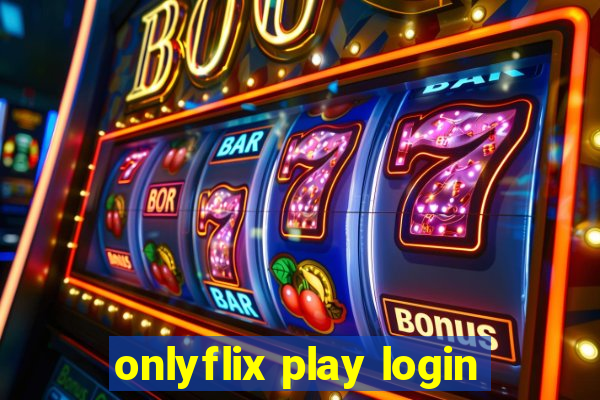 onlyflix play login