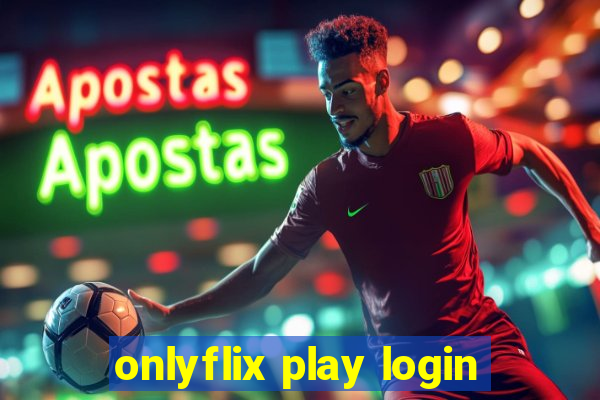 onlyflix play login