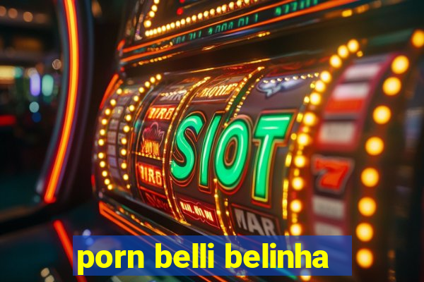 porn belli belinha