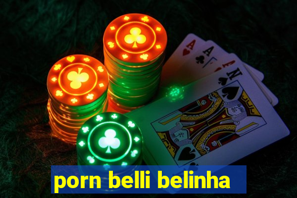 porn belli belinha