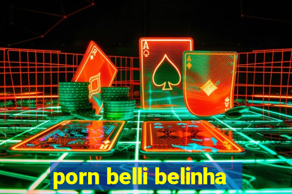 porn belli belinha