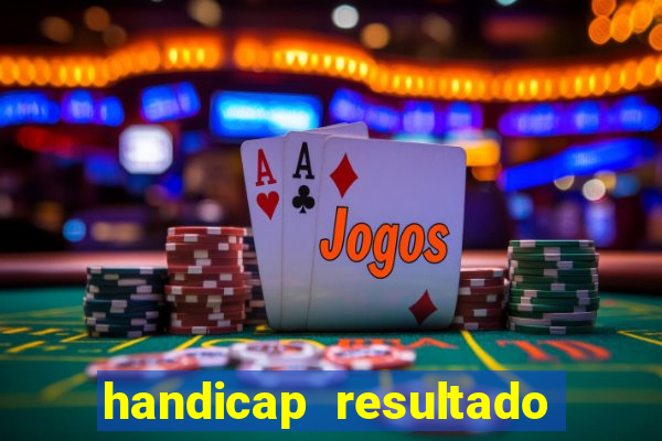 handicap resultado final - 2