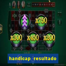 handicap resultado final - 2