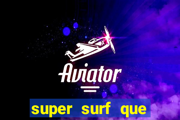 super surf que ganha dinheiro