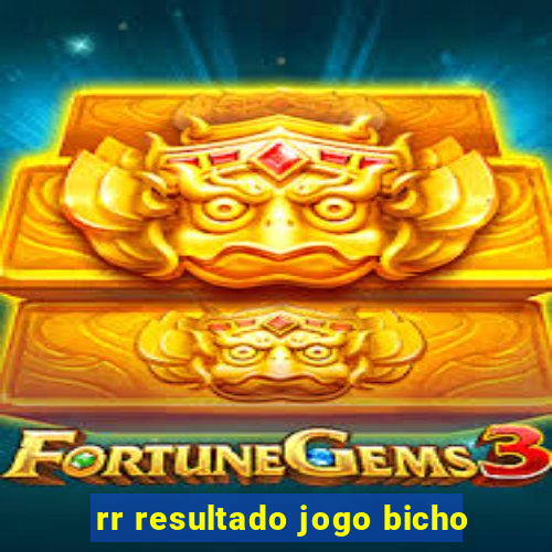 rr resultado jogo bicho