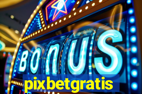 pixbetgratis