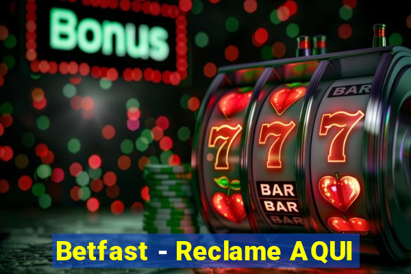 Betfast - Reclame AQUI