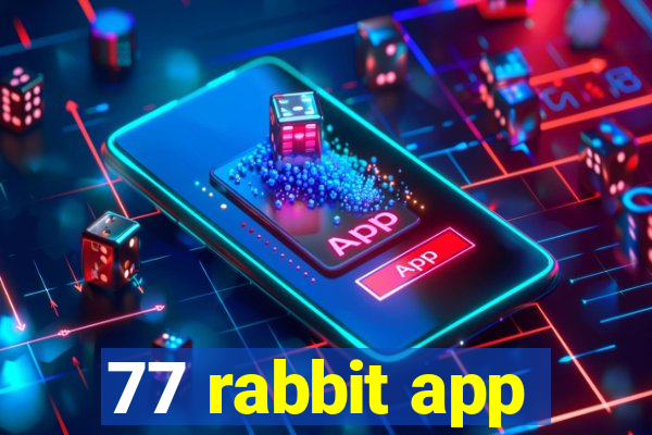 77 rabbit app