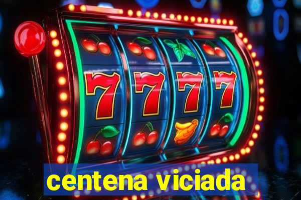 centena viciada