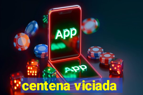 centena viciada