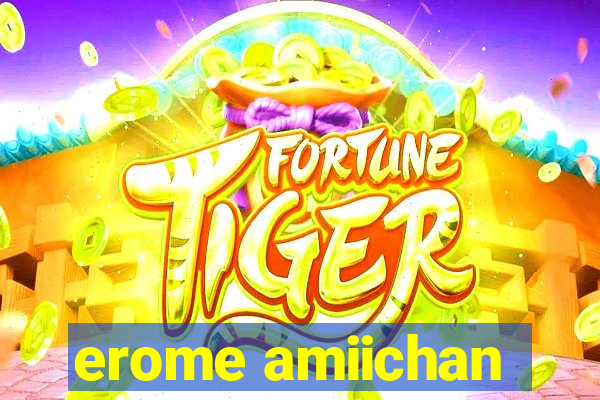 erome amiichan