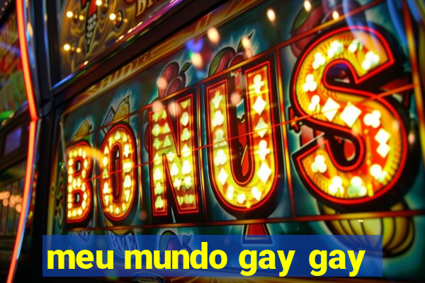 meu mundo gay gay