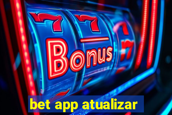 bet app atualizar