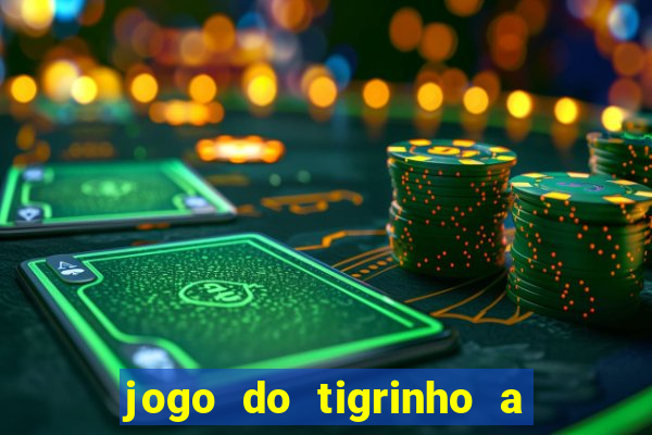 jogo do tigrinho a partir de r$ 5