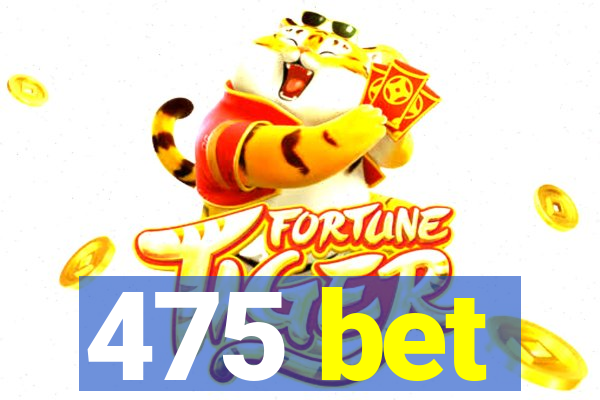 475 bet