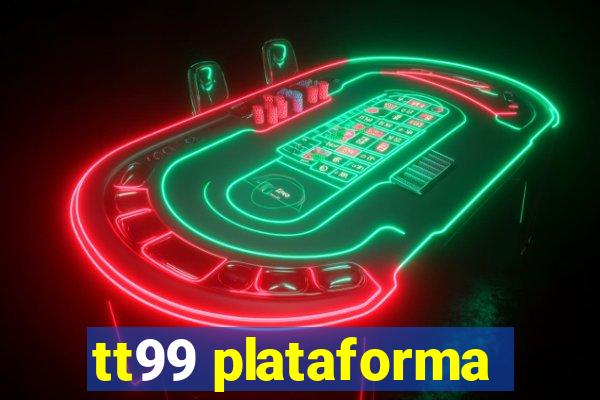 tt99 plataforma