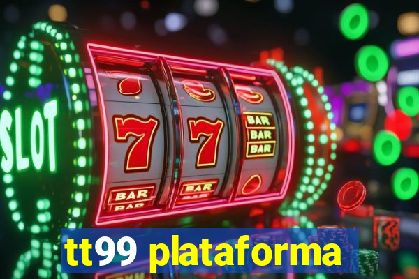 tt99 plataforma