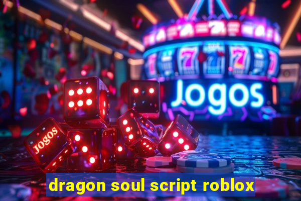 dragon soul script roblox