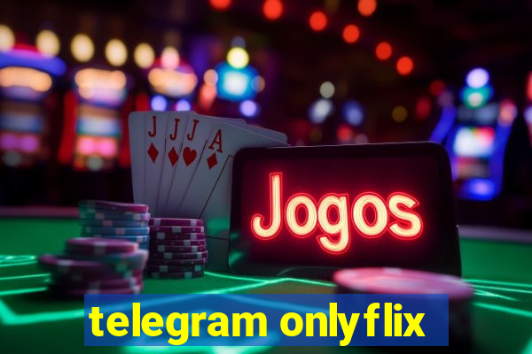 telegram onlyflix