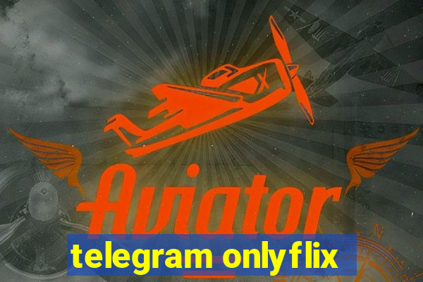 telegram onlyflix