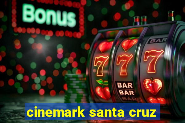 cinemark santa cruz