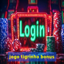 jogo tigrinho bonus