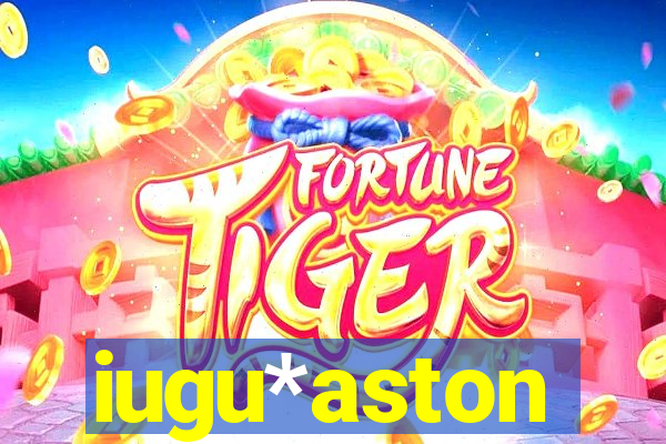 iugu*aston