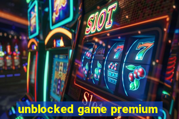 unblocked game premium