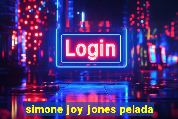 simone joy jones pelada