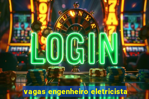 vagas engenheiro eletricista