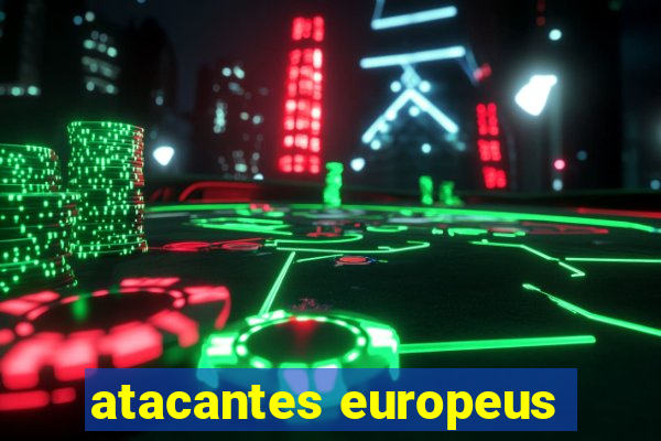 atacantes europeus