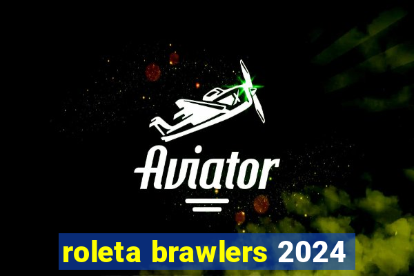 roleta brawlers 2024