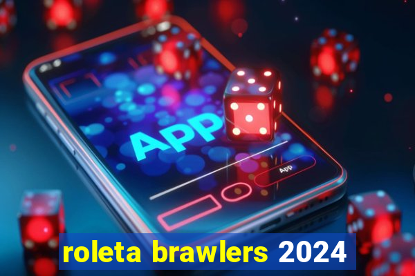 roleta brawlers 2024