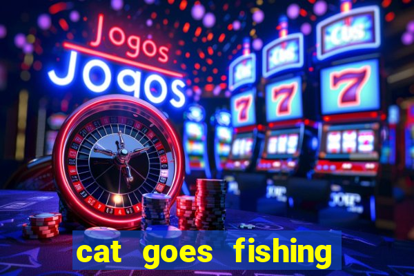 cat goes fishing free download