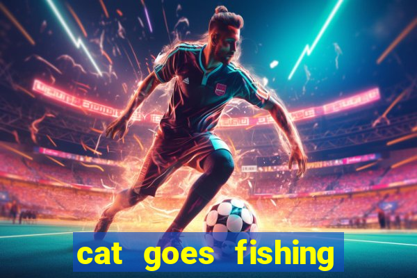 cat goes fishing free download