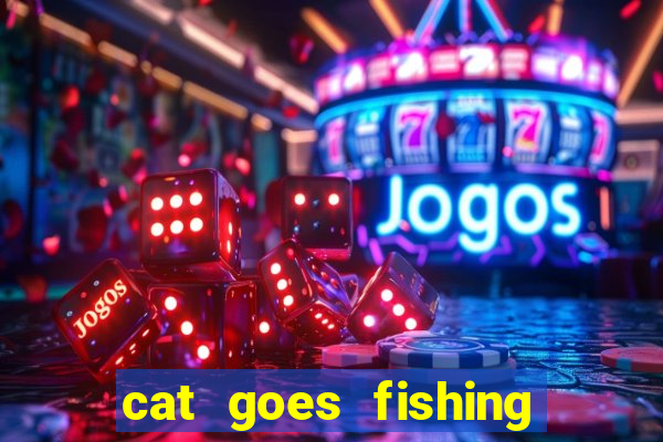 cat goes fishing free download