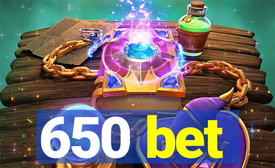 650 bet