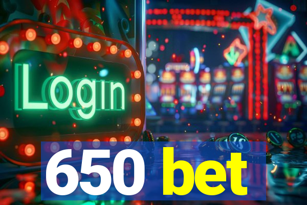 650 bet