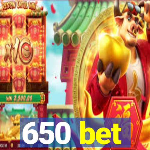 650 bet