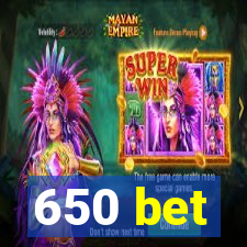 650 bet