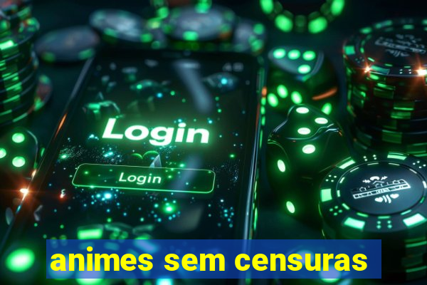 animes sem censuras