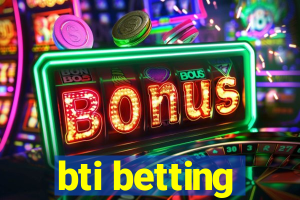 bti betting