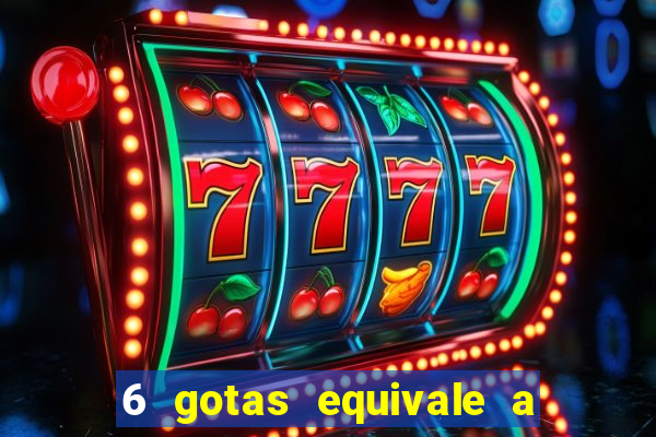 6 gotas equivale a quantos ml